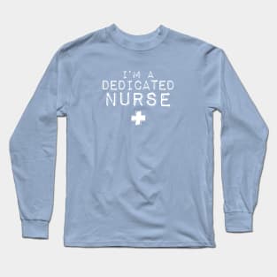 I'm a Dedicated Nurse Long Sleeve T-Shirt